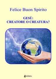 Gesù: creatore o creatura?
