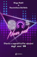 80's never end. Storie e soprattutto canzoni degli anni '80