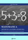 Matematica. Aritmetica-Algebra-Geometria. Dalla scuola primaria al biennio della secondaria di secondo grado