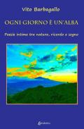 Ogni giorno è un'alba. Poesie intime tra natura, ricordo e sogno