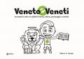 Veneto e veneti. Raccontati in oltre 100 pillole di storia, cultura, personaggi e curiosità