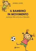 Il bambino in movimento. Manuale per la scuola primaria