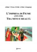 L' impresa di Fiume (1919-1920). Tra mito e realtà