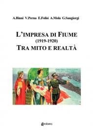 L' impresa di Fiume (1919-1920). Tra mito e realtà