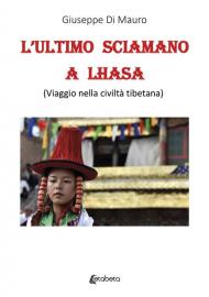 L' ultimo sciamano a Lhasa (viaggio nella civiltà tibetana)