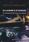 Di lacrime e di sangue. 101 canzoni tristi e la loro storia