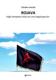 Rojava. «Ogni tempesta inizia con una singola goccia»