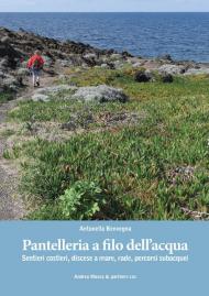 Pantelleria a filo dell'acqua. Sentieri costieri, discese a mare, rade, percorsi subacquei