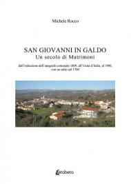 San Giovanni in Galdo. Un secolo di matrimoni. Dall'istituzione dell'anagrafe comunale 1809, all'Unità d'Italia, al 1900, con un salto nel 1700