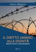 Il diritto umano alla dignità. Norme, temi e comunicazione