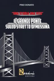 Grande ponte sullo Stretto di Messina. Una storia una vita (Il)