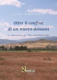 Oltre il confine di un nuovo domani. Il cammino di tre generazioni