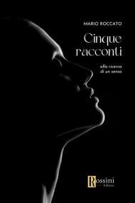 Cinque racconti. Alla ricerca di un senso