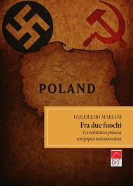 Fra due fuochi, la resistenza polacca, un'epopea misconosciuta