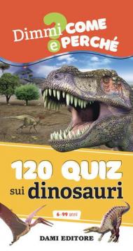 120 quiz sui dinosauri. Ediz. a spirale