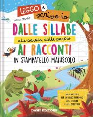 Dalle sillabe alle parole, dalle parole ai racconti in stampatello maiuscolo. Leggo e scrivo io. Ediz. a colori