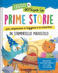 Prime storie per imparare a leggere e a scrivere. In stampatello maiuscolo. Leggo e scrivo io. Ediz. a colori