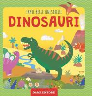 Dinosauri. Tante belle finestrelle. Ediz. a colori