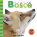 Bosco. CarezzAnimali tocca e ascolta. Ediz. a colori