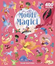 Mondi magici. 400 stickers. Ediz. a colori