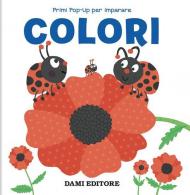 Colori. Primi pop-up per imparare. Ediz. a colori