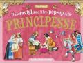 Il meraviglioso libro pop-up delle principesse. Ediz. a colori