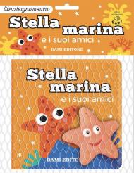 Stella marina e i suoi amici. Ediz. a colori. Con Giocattolo