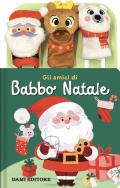 Gli amici di Babbo natale. Ediz. a colori. Con 3 burattini da dita