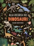 Alla ricerca dei dinosauri. Ediz. a colori