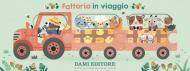 Fattoria in viaggio. Ediz. a colori