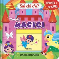 Sai chi c'è? Mondi magici. Ediz. a colori