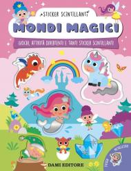 Mondi magici. Giochi, attività divertenti e tanti sticker scintillanti. Ediz. a colori