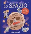 Lo spazio. Gioca, impara, esplora. Ediz. illustrata. Con Poster