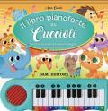 Il libro pianoforte dei cuccioli. Con 8 canzoncine facili facili da leggere, cantare e suonare! Ediz. a colori. Con QR code per ascoltare le canzoni
