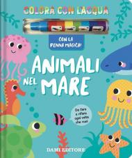 Animali nel mare. Colora con l'acqua. Ediz. a colori. Con penna magica