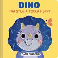 Dino. Una storia tocca e senti. Ediz. a colori