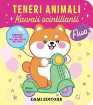 Teneri animali. Kawaii scintillanti. Ediz. a colori