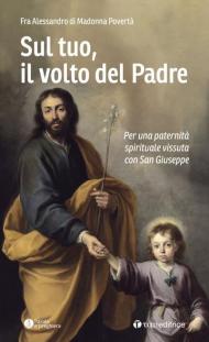 Sul tuo, il volto del Padre. Per una paternità spirituale vissuta con San Giuseppe