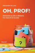 Oh, Prof! Domande su Dio e dintorni, tra i banchi di scuola