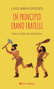 In principio erano fratelli. Prove di fraternità nella Bibbia