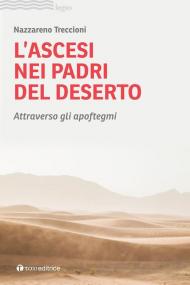 Ascesi nei padri del deserto. Attraverso gli apoftegmi (L')