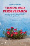 Il sentieri della perseveranza. Attraversando i giardini fioriti della gratitudine