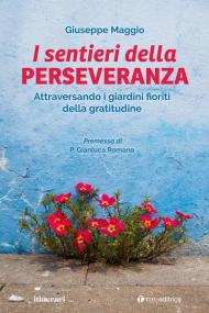 Il sentieri della perseveranza. Attraversando i giardini fioriti della gratitudine