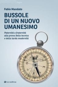 Bussole di un nuovo umanesimo. Paternità e fraternità alla prova della tecnica e della tarda modernità