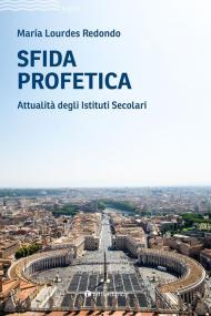 Sfida profetica. Attualità degli Istituti Secolari