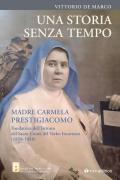 Una storia senza tempo. Madre Carmela Prestigiacomo. Fondatrice dell’Istituto del Sacro Cuore del Verbo Incarnato (1858-1948)