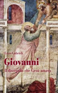 Giovanni. Il discepolo che Gesù amava