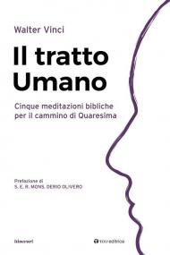 Il tratto umano. Cinque meditazioni bibliche per il cammino di Quaresima