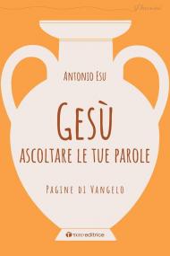 Gesù, ascoltare le tue parole. Pagine di Vangelo