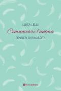 Comunicare l'anima. Pensieri di rinascita